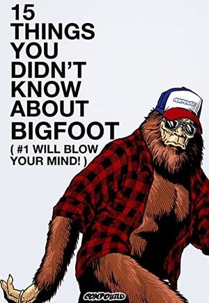 15 Things You Didn't Know About Bigfoot (#1 Will Blow Your Mind)
