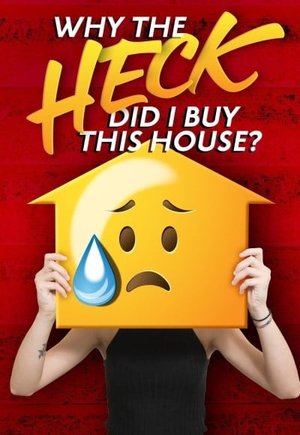 Why the Heck Did I Buy This House?