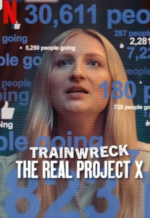 Trainwreck: The Real Project X