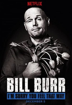 Bill Burr: I'm Sorry You Feel That Way